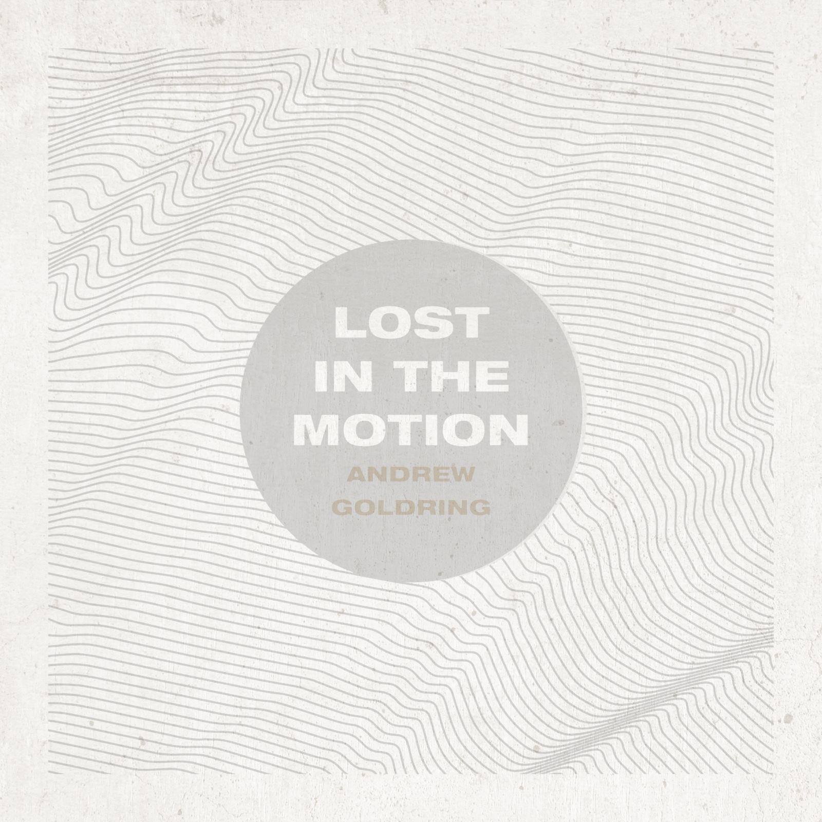 Sounds: Andrew Goldring // Lost in the Motion